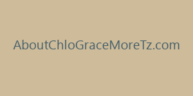 AboutChloGraceMoreTz.com