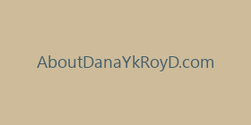 AboutDanaYkRoyD.com