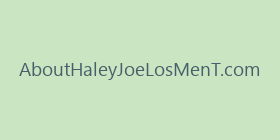AboutHaleyJoeLosMenT.com