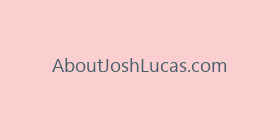 AboutJoshLucas.com