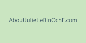 AboutJulietteBinOchE.com