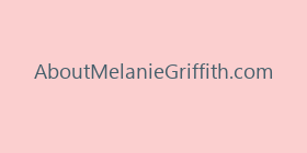 AboutMelanieGriffith.com