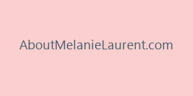 AboutMelanieLaurent.com