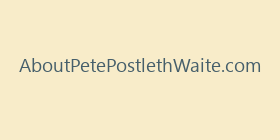 AboutPetePostlethWaite.com