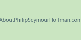 AboutPhilipSeymourHoffman.com