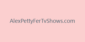 AlexPettyFerTvShows.com