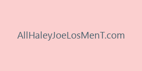 AllHaleyJoeLosMenT.com