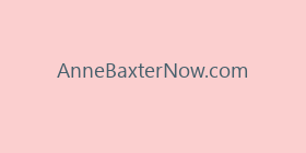 AnneBaxterNow.com