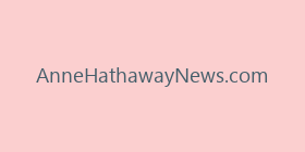AnneHathawayNews.com