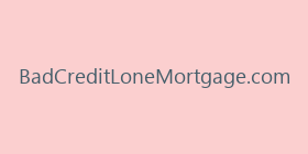 BadCreditLoneMortgage.com
