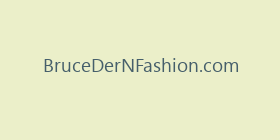 BruceDerNFashion.com