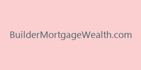 BuilderMortgageWealth.com