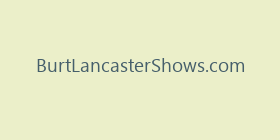 BurtLancasterShows.com
