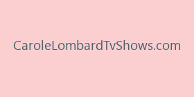 CaroleLombardTvShows.com