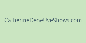 CatherineDeneUveShows.com
