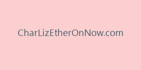 CharLizEtherOnNow.com