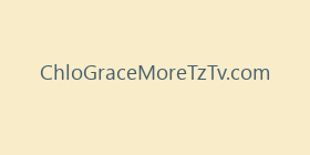 ChloGraceMoreTzTv.com