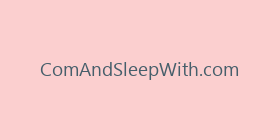 ComAndSleepWith.com
