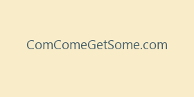 ComComeGetSome.com