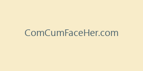 ComCumFaceHer.com