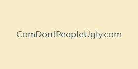 ComDontPeopleUgly.com