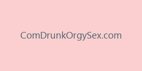 ComDrunkOrgySex.com