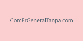 ComErGeneralTanpa.com