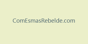 ComEsmasRebelde.com