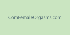 ComFemaleOrgasms.com