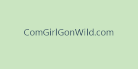 ComGirlGonWild.com