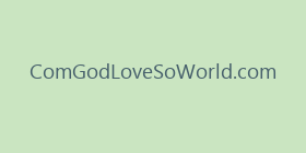 ComGodLoveSoWorld.com