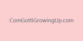 ComGottiGrowingUp.com