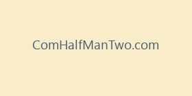 ComHalfManTwo.com