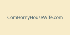 ComHornyHouseWife.com