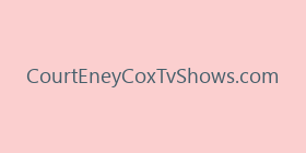 CourtEneyCoxTvShows.com