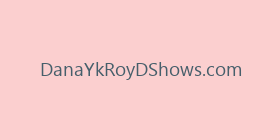 DanaYkRoyDShows.com
