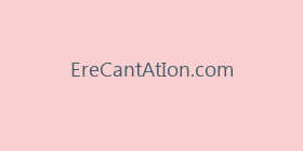 EreCantAtIon.com
