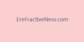EreFractIveNess.com