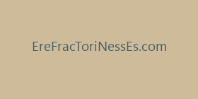 EreFracToriNessEs.com
