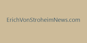 ErichVonStroheimNews.com