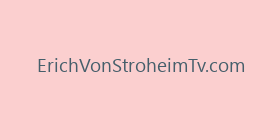 ErichVonStroheimTv.com