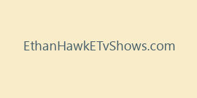EthanHawkETvShows.com
