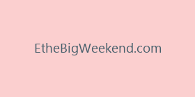 EtheBigWeekend.com