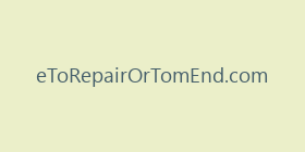 eToRepairOrTomEnd.com
