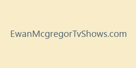 EwanMcgregorTvShows.com