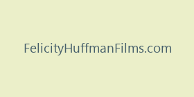FelicityHuffmanFilms.com