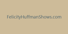FelicityHuffmanShows.com