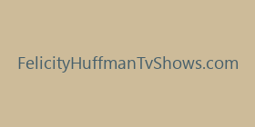 FelicityHuffmanTvShows.com