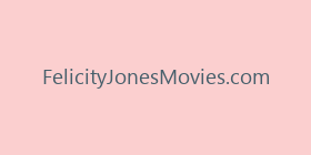 FelicityJonesMovies.com