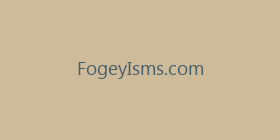 FogeyIsms.com